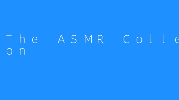 The ASMR Collection